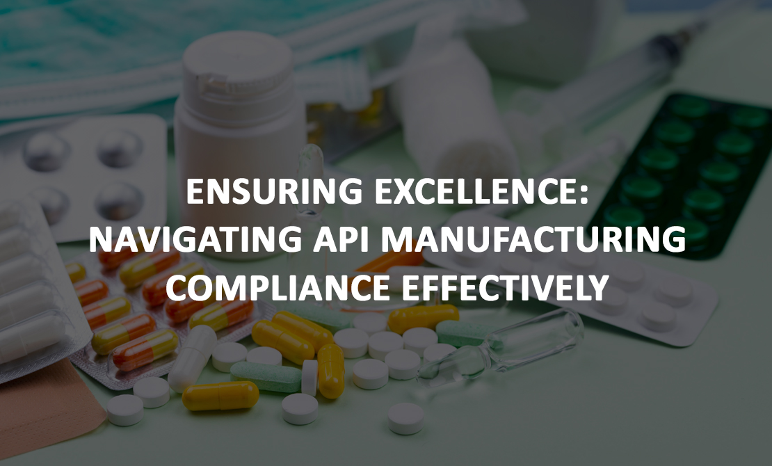 Ensuring Excellence: Navigating API Manufacturing Compliance 