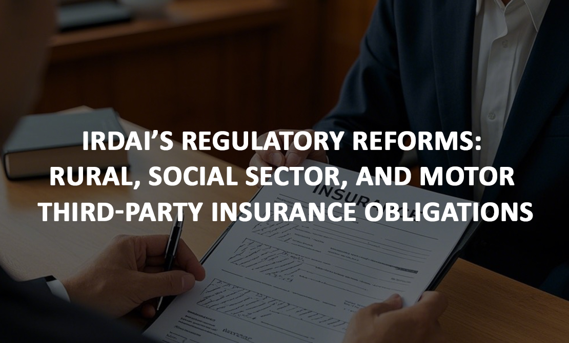 IRDAI’s Regulatory Reforms: Rural, Social Sector, and Motor Third-Party Insurance Obligations