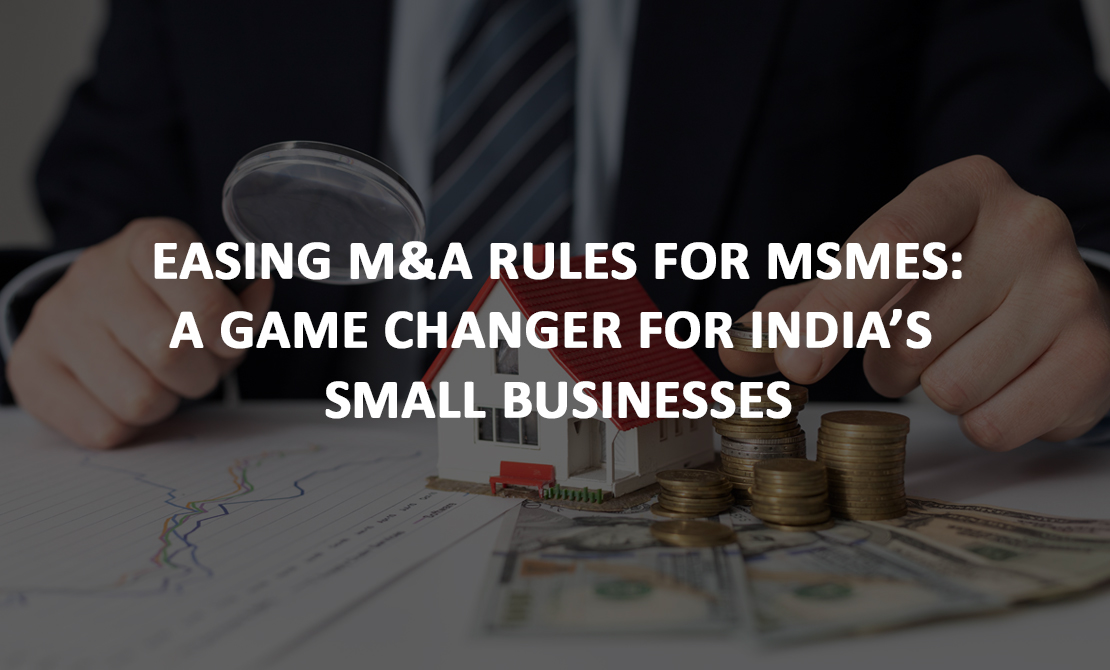 Easing M&A Rules for MSMEs: A Game Changer for India’s Small Businesses